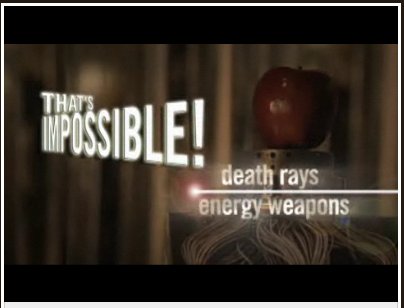 That's Impossible! Death Rays and Energy Weapons [2009 video]
